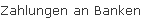 Zahlungen an Banken