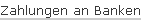 Zahlungen an Banken